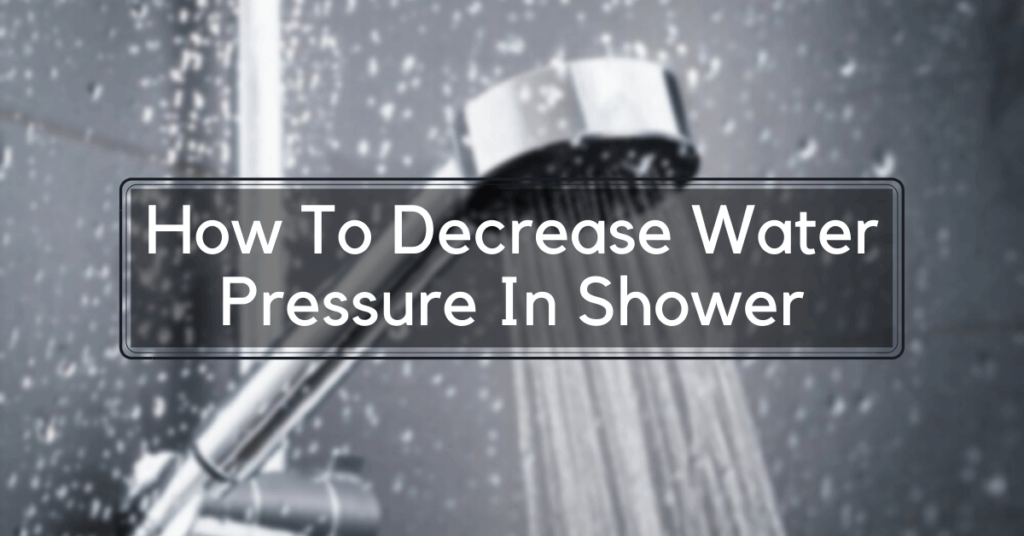 How To Decrease Water Pressure In Shower