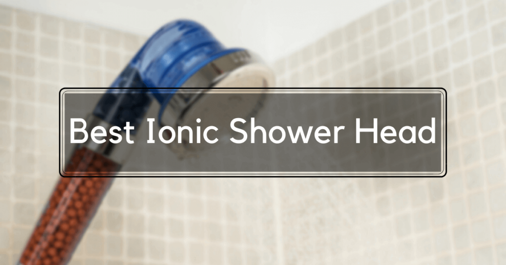 Best Ionic Shower Head Review