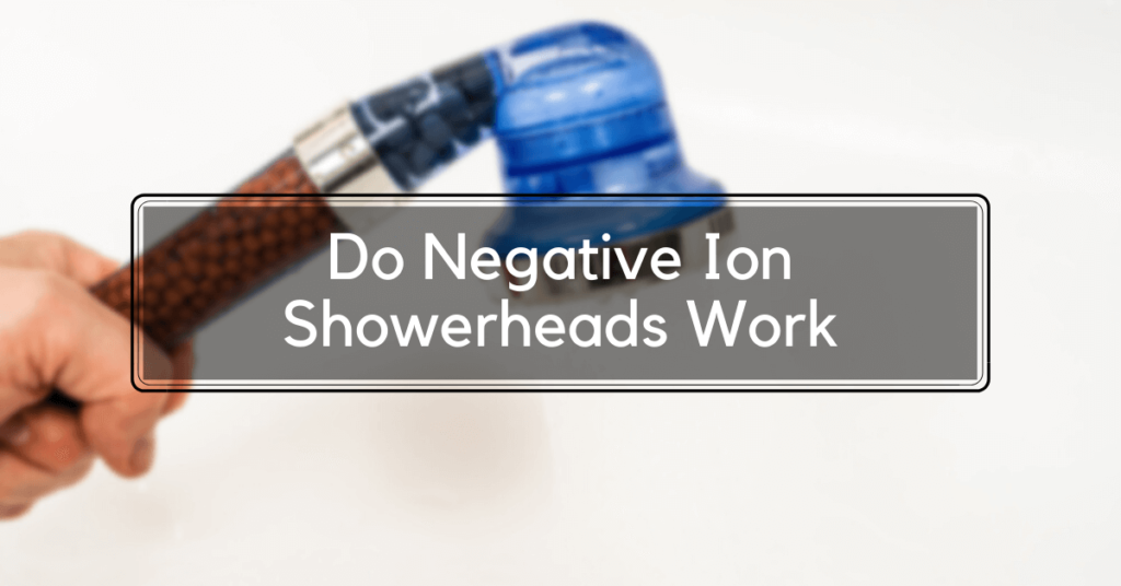 Do Negative Ion Showerheads Work