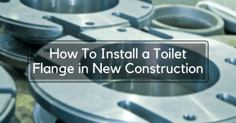 How To Install a Toilet Flange in New Construction