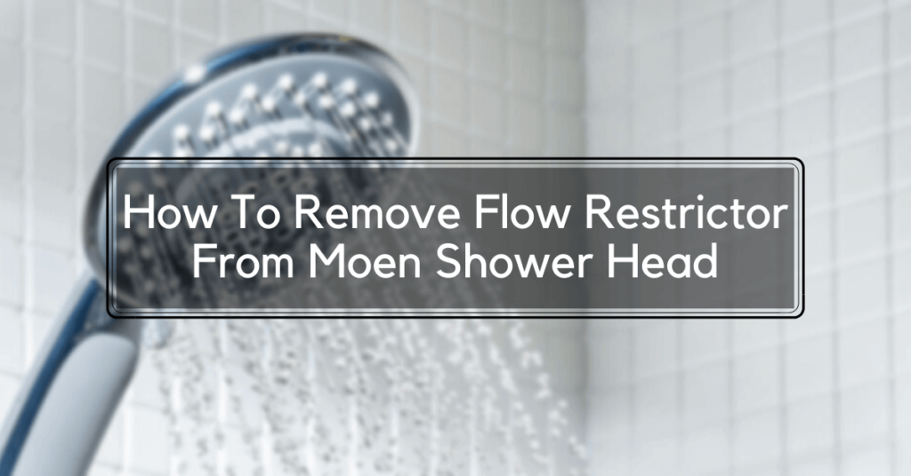 How To Remove Flow Restrictor From Moen Shower Head
