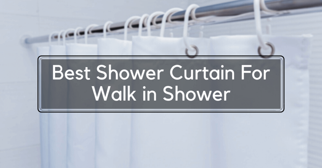 best shower curtain for walk in shower