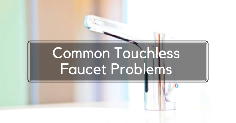 Common Touchless Faucet Problems