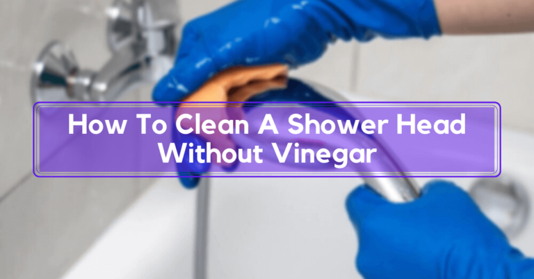 How To Clean A Shower Head Without Vinegar