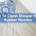 How To Clean Shower Head Rubber Nozzles