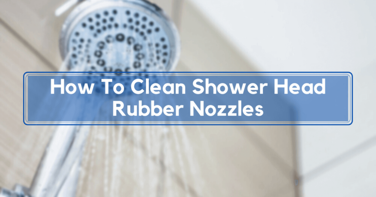 How To Clean Shower Head Rubber Nozzles