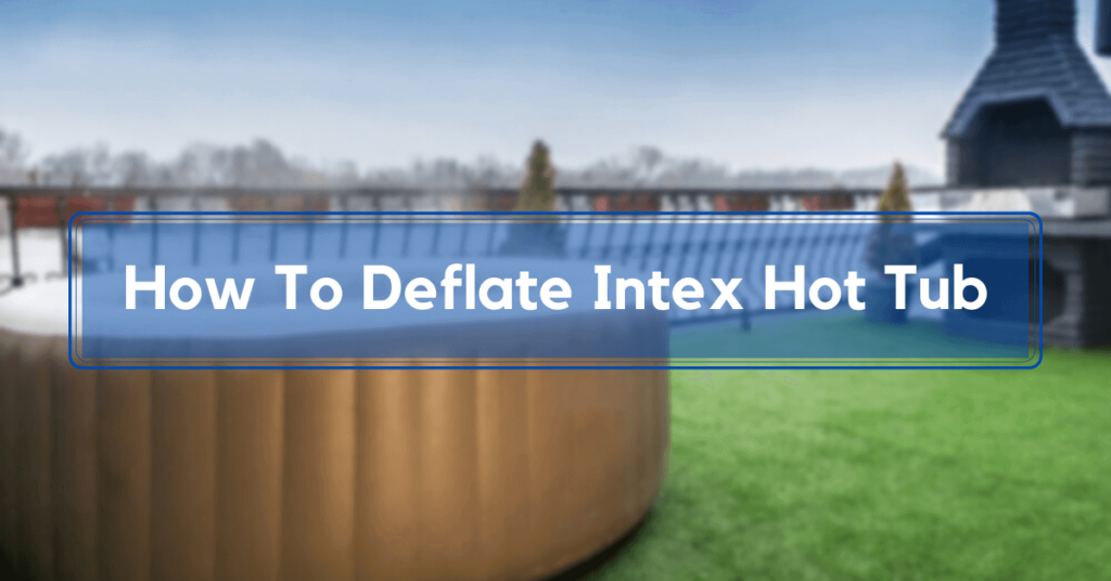 How To Deflate Intex Hot Tub