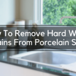 How To Remove Hard Water Stains From Porcelain Sink