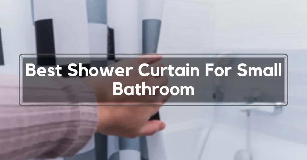 Best Shower Curtain For Small Bathroom