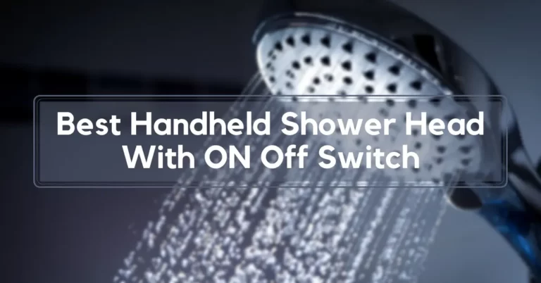 Best Handheld Shower Head With ON Off Switch