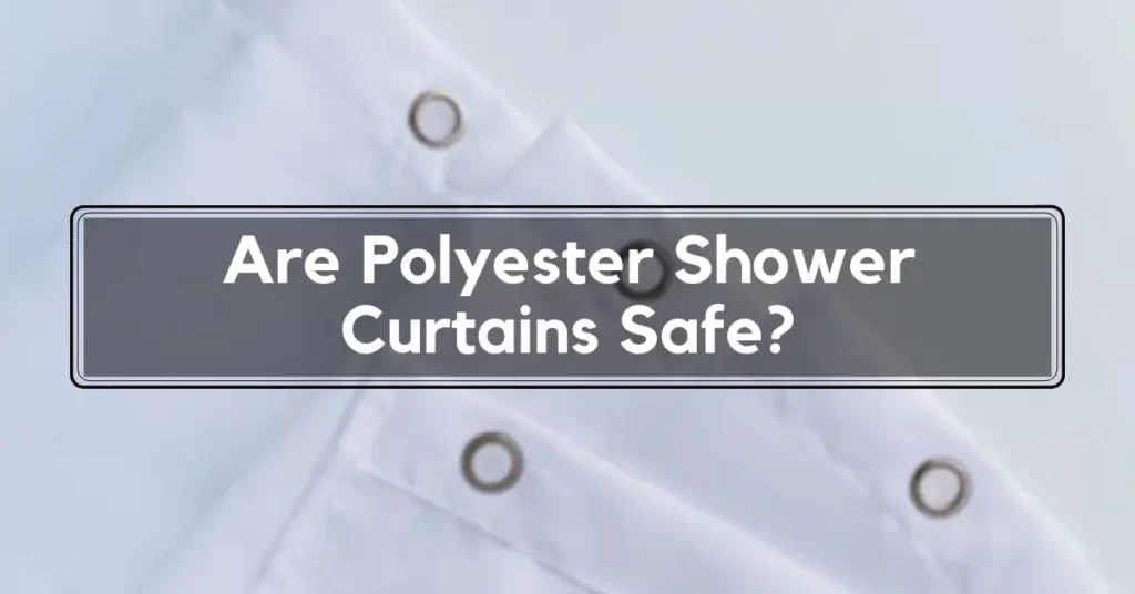 Are Polyester Shower Curtains Safe