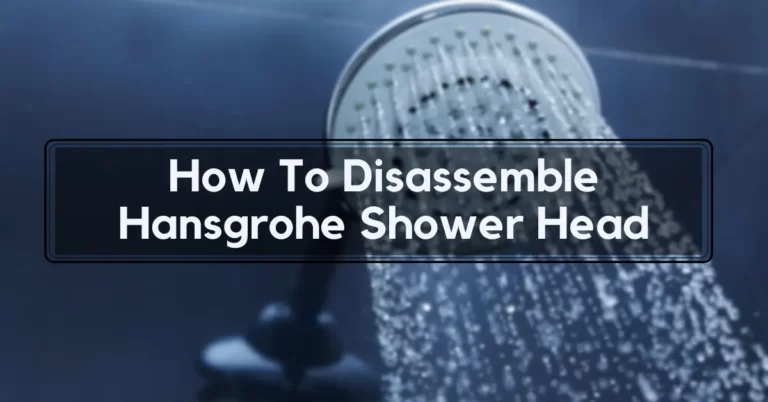 How To Disassemble Hansgrohe Shower Head