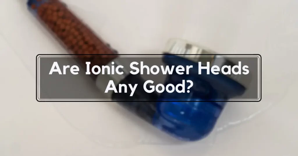 Are Ionic Shower Heads Any Good