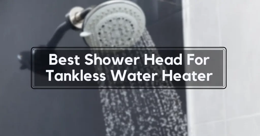 best shower head for tankless water heater