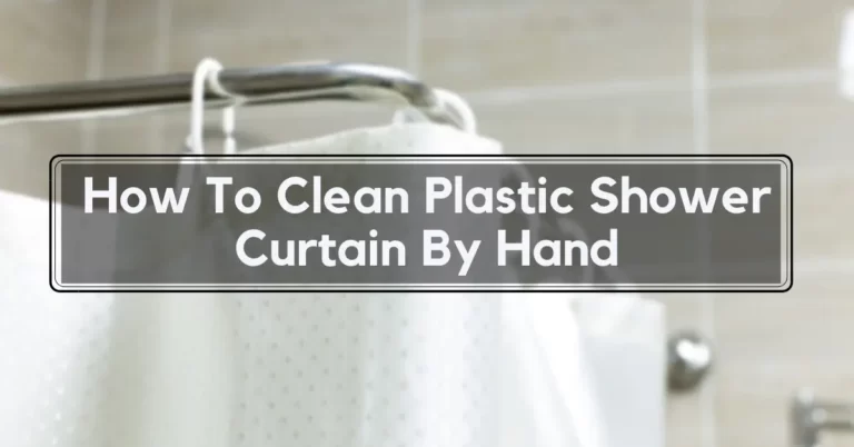 How To Clean Plastic Shower Curtain By Hand