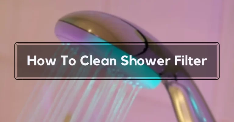 How To Clean Shower Filter
