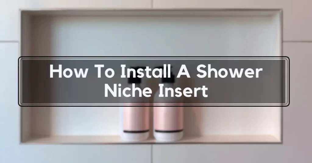 How To Install A Shower Niche Insert
