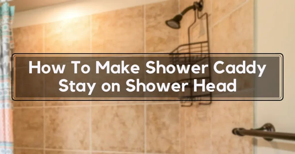 How To Make Shower Caddy Stay on Shower Head