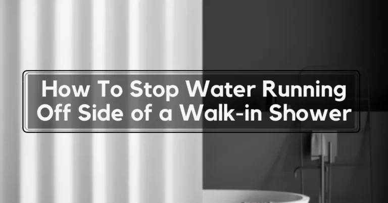How To Stop Water Running Off Side of a Walk-in Shower